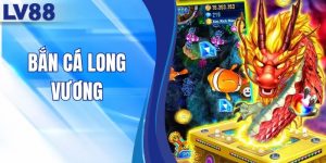 Bắn Cá Long Vương - LV88 Mang Đến Game Hay, Thưởng Lớn