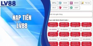 Nạp Tiền LV88 - Tổng Hợp 3 Phương Thức Nhanh Và An Toàn